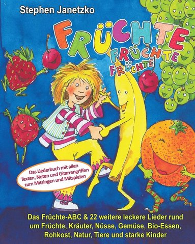 bokomslag Früchte, Früchte, Früchte - Das Früchte-ABC & 22 weitere leckere Lieder rund um Früchte, Kräuter, Nüsse, Gemüse, Bio-Essen, Rohkost, Natur, Tiere und starke Kinder