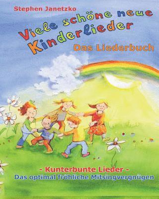 bokomslag Viele schoene neue Kinderlieder - Kunterbunte Lieder - Das optimal froehliche Mitsingvergnugen