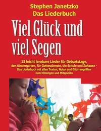 bokomslag Viel Gluck und viel Segen - 13 leicht lernbare Lieder fur Geburtstage, den Kindergarten, fur Gottesdienste, die Schule & Zuhause