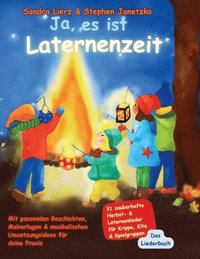 bokomslag Ja, es ist Laternenzeit - Das Liederbuch: 31 zauberhafte Herbst- & Laternenlieder für Krippe, Kita & Spielgruppen