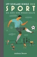 Andreas Beune - 299 schlaue Dinge über Sport, die jedes Kind wissen sollte, Inbunden