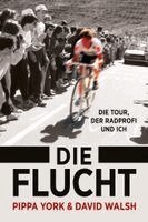 Pippa York, David Walsh - Die Flucht: Die Tour, der Radprofi und ich, Inbunden