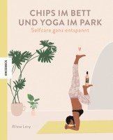 bokomslag Chips im Bett und Yoga im Park - Self Care ganz entspannt