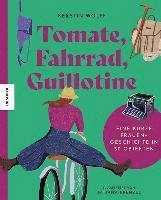 Kerstin Wolff - Tomate, Fahrrad, Guillotine, Inbunden