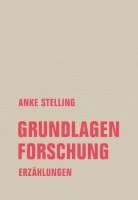 Anke Stelling - Grundlagenforschung, Inbunden