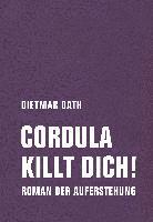 Dietmar Dath - Cordula killt dich! oder Wir sind doch nicht die Nemesis von jedem Pfeifenheini, Inbunden