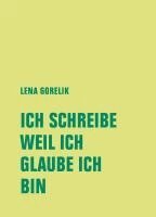 Lena Gorelik, Kathrin Dittmer, Saskia Fischer, Matthias N. Lorenz - ICH SCHREIBE, WEIL ICH, GLAUBE ICH, BIN, Inbunden