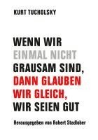 Kurt Tucholsky, Robert Stadlober - Wenn wir einmal nicht grausam sind, dann glauben wir gleich, wir seien gut, Inbunden