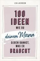bokomslag 100 Ideen, wie du deinem Mann geben kannst, was er braucht