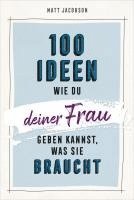 bokomslag 100 Ideen, wie du deiner Frau geben kannst, was sie braucht