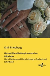 bokomslag Ehe und Eheschließung im deutschen Mittelalter