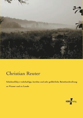 Christian Reuter - Schelmuffskys wahrhaftige, kuriöse und sehr gefährliche Reisebeschreibung zu Wasser und zu Lande, Häftad