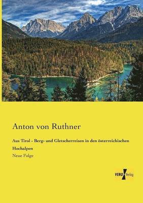 Anton Von Ruthner, Anton von Ruthner - Aus Tirol - Berg- und Gletscherreisen in den österreichischen Hochalpen, Häftad