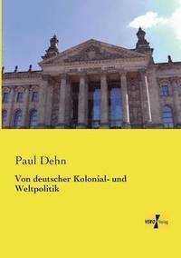 bokomslag Von deutscher Kolonial- und Weltpolitik