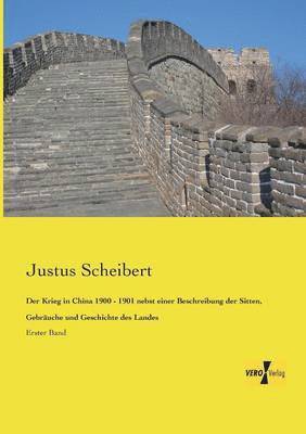 Justus Scheibert - Krieg in China 1900 - 1901 nebst einer Beschreibung der Sitten, Gebräuche und Geschichte des Landes, Häftad
