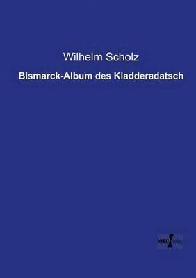 Wilhelm Scholz - Bismarck-Album des Kladderadatsch, Häftad