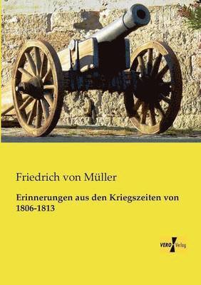Friedrich Von Müller - Erinnerungen aus den Kriegszeiten von 1806-1813, Häftad