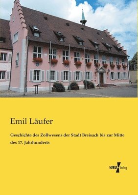 bokomslag Geschichte des Zollwesens der Stadt Breisach bis zur Mitte des 17. Jahrhunderts