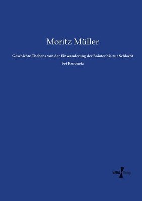 bokomslag Geschichte Thebens von der Einwanderung der Boioter bis zur Schlacht bei Koroneia