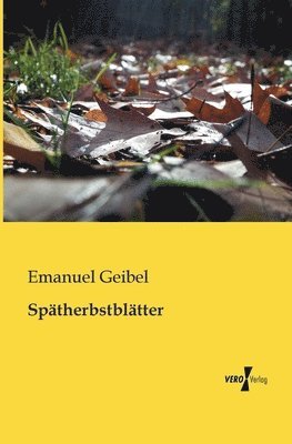 Emanuel Geibel - Spätherbstblätter, Häftad