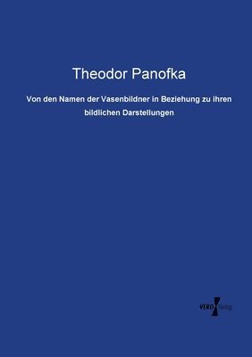 bokomslag Von den Namen der Vasenbildner in Beziehung zu ihren bildlichen Darstellungen