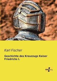 bokomslag Geschichte des Kreuzzugs Kaiser Friedrichs I.