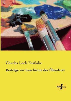 Charles Lock Eastlake - Beiträge zur Geschichte der Ölmalerei, Häftad