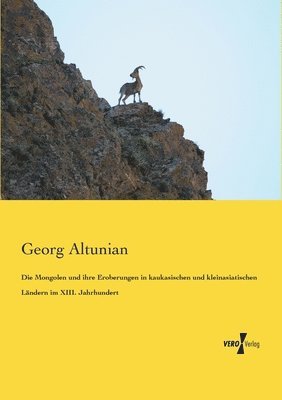 bokomslag Die Mongolen und ihre Eroberungen in kaukasischen und kleinasiatischen Landern im XIII. Jahrhundert