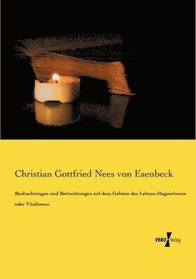 Christian Gottfried Nees Von Esenbeck, Christian Gottfried Nees von Esenbeck - Beobachtungen und Betrachtungen auf dem Gebiete des Lebens-Magnetismus oder Vitalismus, Häftad