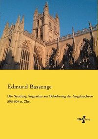 bokomslag Die Sendung Augustins zur Bekehrung der Angelsachsen 596-604 n. Chr.