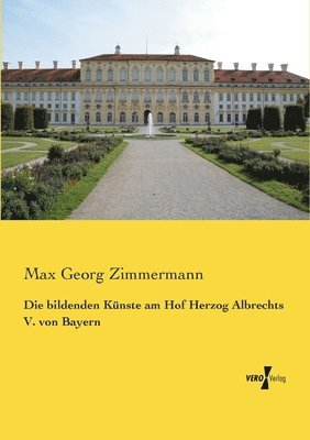 bokomslag Die bildenden Knste am Hof Herzog Albrechts V. von Bayern