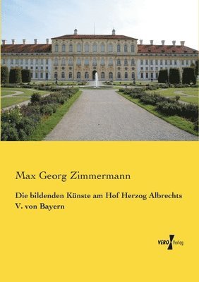 bokomslag Die bildenden Kunste am Hof Herzog Albrechts V. von Bayern