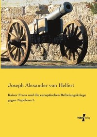 bokomslag Kaiser Franz und die europischen Befreiungskriege gegen Napoleon I.