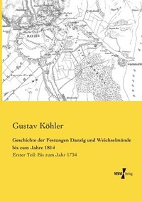 bokomslag Geschichte der Festungen Danzig und Weichselmnde bis zum Jahre 1814