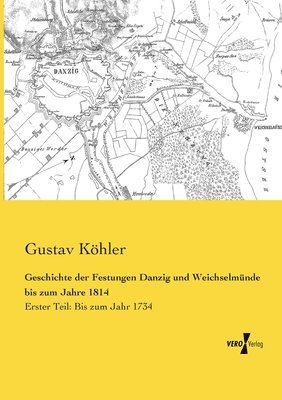 Geschichte der Festungen Danzig und Weichselmünde bis zum Jahre 1814