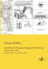 bokomslag Geschichte der Festungen Danzig und Weichselmnde bis zum Jahre 1814
