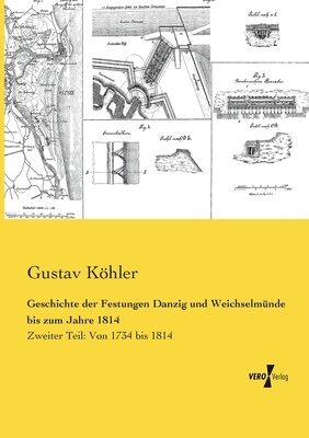 Geschichte der Festungen Danzig und Weichselmnde bis zum Jahre 1814 1