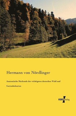 Anatomische Merkmale der wichtigsten deutschen Wald und Gartenholzarten