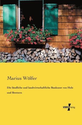 bokomslag Die landliche und landwirtschaftliche Baukunst von Holz und Brettern