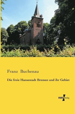 bokomslag Die freie Hansestadt Bremen und ihr Gebiet