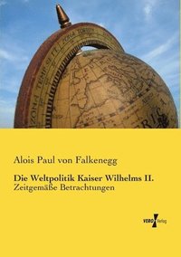 bokomslag Die Weltpolitik Kaiser Wilhelms II.