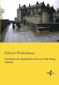 bokomslag Geschichte der Angelsachsen bis zum Tode König Aelfreds