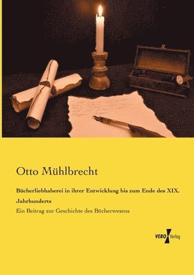 Otto Mühlbrecht - Bücherliebhaberei in ihrer Entwicklung bis zum Ende des XIX. Jahrhunderts, Häftad