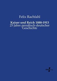 bokomslag Kaiser und Reich 1888-1913