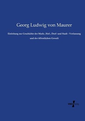 Einleitung zur Geschichte der Mark-, Hof-, Dorf- und Stadt - Verfassung und der ffentlichen Gewalt 1