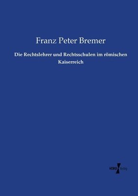 bokomslag Die Rechtslehrer und Rechtsschulen im rmischen Kaiserreich