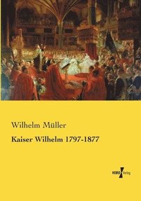 bokomslag Kaiser Wilhelm 1797-1877