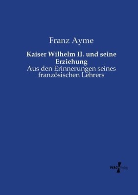 bokomslag Kaiser Wilhelm II. und seine Erziehung