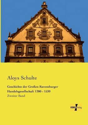 Geschichte der Groen Ravensburger Handelsgesellschaft 1380 - 1530 1