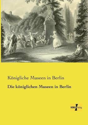 bokomslag Die kniglichen Museen in Berlin